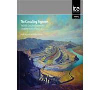 The Consulting Engineers: The British Consulting Engineers Who Created the World's Infrastructure