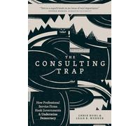 The Consulting Trap : How Professional Service Firms Hook Governments and Undermine Democracy