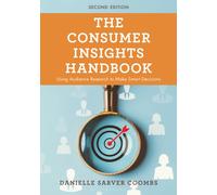 The Consumer Insights Handbook : Using Audience Research to Make Smart Decisions