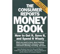 The Consumer Reports Money Book: How to Get It, Save It, and Spend It Wisely