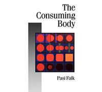 The Consuming Body: 30 (Published in association with Theory, Culture & Society)