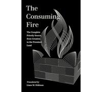 The Consuming Fire: The Complete Priestly Source, from Creation to the Promised Land (World Literature in Translation)