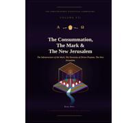The Consummation, The Mark & The New Jerusalem: The Eschatological Masterwork - Volume VII of VII (A Jurisprudence of Redemption: From Eden to the Eschaton)