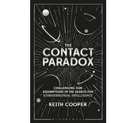 The Contact Paradox : Challenging our Assumptions in the Search for Extraterrestrial Intelligence