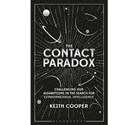 The Contact Paradox: Challenging our Assumptions in the Search for Extraterrestrial Intelligence (Bloomsbury Sigma)