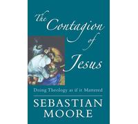 The Contagion of Jesus: Doing Theology as If it Mattered