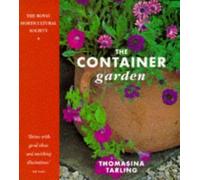 The Container Garden: The Essential Guide to Planning and Planting Your Garden