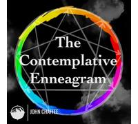 The Contemplative Enneagram: Compassionately Loving Ourselves, Others, and God