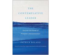 The Contemplative Leader : Uncover the Power of Presence and Connection