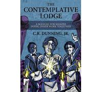 The Contemplative Lodge: A Manual for Masons Doing Inner Work Together