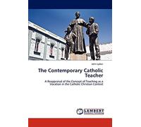 The Contemporary Catholic Teacher: A Reappraisal of the Concept of Teaching as a Vocation in the Catholic Christian Context