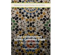 The Contemporary Islamic Governed State: A Reconceptualization (Palgrave Series in Islamic Theology, Law, and History)