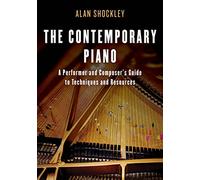 The Contemporary Piano: A Performer and Composer’s Guide to Techniques and Resources