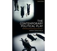 The Contemporary Political Play : Rethinking Dramaturgical Structure