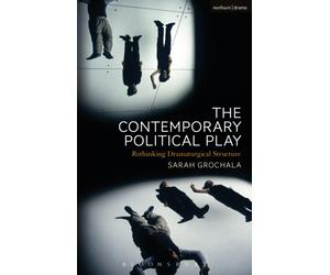 The Contemporary Political Play : Rethinking Dramaturgical Structure