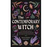 The Contemporary Witch : 12 Types & 50+ Spells and Rituals for Advancing Witches to Find Their Path