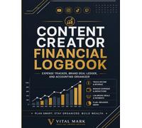 The Content Creator Financial Logbook: Expense Tracker, Brand Deal Ledger, and Accounting Organizer for Influencers, UGC Creators, & Digital Entrepreneurs