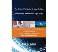 The Content Distribution Strategy: Getting Your Message in Front of the Right People