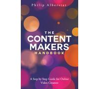 The Content Maker's Handbook: A Step by Step Guide for Video Creators