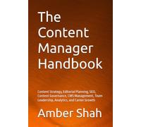 The Content Manager Handbook: Content Strategy, Editorial Planning, SEO, Content Governance, CMS Management, Team Leadership, Analytics, and Career Growth