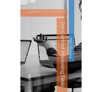 The Content Marketing Bible: A strategic approach to creating, publishing, and distributing valuable, relevant, and consistent content