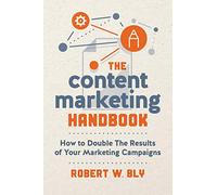 The Content Marketing Handbook: How to Double the Results of Your Marketing Campaigns