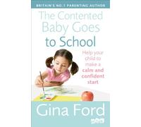 The Contented Baby Goes to School: A Parent’s Guide to Help Your Child Feel Calm And Confident About Starting School