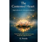 The Contented Heart: Gentle thoughts explore enduring inner peace through daily mindful observations. (The Awakened Legacy: Chronicles of Noble Lives Across Time)