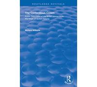 The Contentious Crown: Public Discussion of the British Monarchy in the Reign of Queen Victoria (Routledge Revivals)