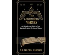 THE CONTENTIOUS VERSES: An Analytical Study of the Qur’an’s Most Debated Verses: 5 (The Qur’anic Studies Series)