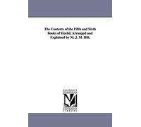 The contents of the fifth and sixth books of Euclid, arranged and explained by M. J. M. Hill.