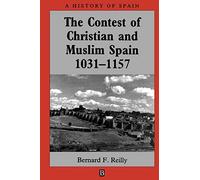 The Contest of Christian and Muslim Spain 1031-1157 (A History of Spain)