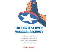 The Contest over National Security: FDR, Conservatives, and the Struggle to Claim the Most Powerful Phrase in American Politics