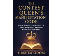 The Contest Queen’s Manifestation Code: Unlocking Helene Hadsell’s SPEC Method to Manifest a Life of Abundance