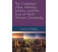 The Contested Altar: Heresies, Schisms, and the Soul of North African Christianity