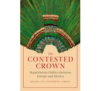 The Contested Crown: Repatriation Politics between Europe and Mexico