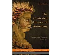 The Contested History of Autonomy: Interpreting European Modernity (Europe's Legacy in the Modern World)