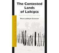 The Contested Lands of Laikipia: Histories of Claims and Conflict in a Kenyan Landscape: 42 (African Social Studies)
