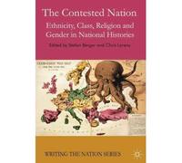 [(The Contested Nation: Ethnicity, Class, Religion and Gender in National Histories)] [Author: Stefan Berger] published on (September, 2011)