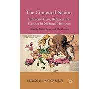 The Contested Nation: Ethnicity, Class, Religion and Gender in National Histories (Writing the Nation)