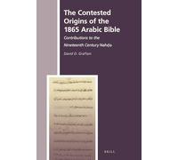 The Contested Origins of the 1865 Arabic Bible: Contributions to the Nineteenth Century Nahḍa: 26 (The History of Christian-Muslim Relations, 26)
