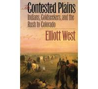 The Contested Plains: Indians, Goldseekers and the Rush to Colorado