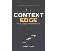 The Context Edge: How to Differentiate Yourself in the Age of AI Across Marketing, Business, Content, and Communication