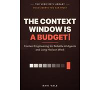 The Context Window Is a Budget: Context Engineering for Reliable AI Agents and Long-Horizon Work (Build Agents You Can Trust)