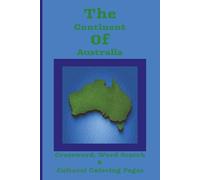 The Continent Of Australia: Dive into the Wonders of the Earth with this Crossword, Word Search & Cultural Coloring Book for Travelers, Educators, Adults, and all Ages.