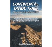 The Continental Divide Trail Thru-Hiker’s Handbook 2026: The Ultimate Guide to Planning, Packing and Surviving the 3,100-Mile Journey on America’s ... Canada (Discovering the World's Best Hikes)