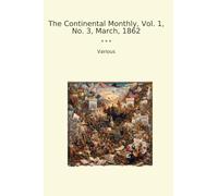 The Continental Monthly, Vol. 1, No. 3, March, 1862 (Classic Books)