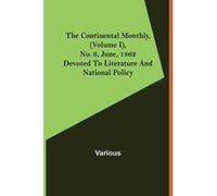 The Continental Monthly, (Volume I), No. 6, June, 1862; Devoted To Literature And National Policy