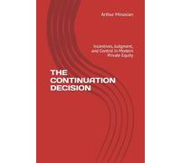 THE CONTINUATION DECISION: Incentives, Judgment, and Control in Modern Private Equity