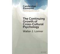 The Continuing Growth of Cross-Cultural Psychology: A First-Person Annotated Chronology (Elements in Psychology and Culture)